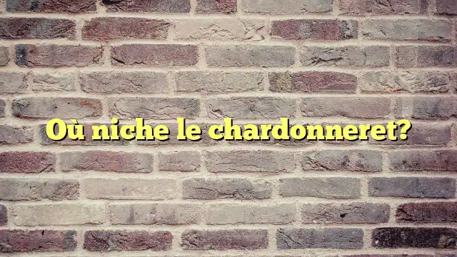 Où niche le chardonneret?