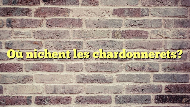 Où nichent les chardonnerets?